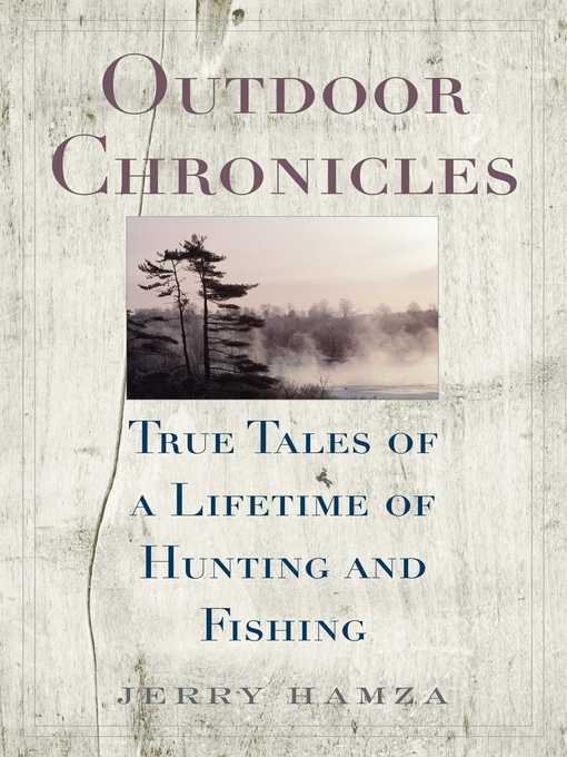 Title details for Outdoor Chronicles: True Tales of a Lifetime of Hunting and Fishing by Jerry Hamza - Wait list